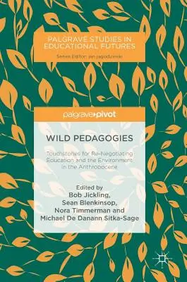 Pedagogie selvagge: Pietre di paragone per rinegoziare l'educazione e l'ambiente nell'Antropocene - Wild Pedagogies: Touchstones for Re-Negotiating Education and the Environment in the Anthropocene