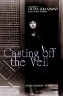 Gettare il velo: la vita di Huda Shaarawi, la prima femminista d'Egitto - Casting off the Veil: The Life of Huda Shaarawi, Egypt's First Feminist