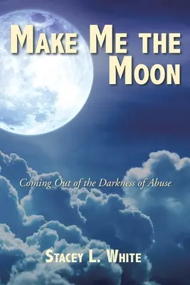 Fammi la luna: Uscire dalle tenebre dell'abuso - Make Me the Moon: Coming Out of the Darkness of Abuse