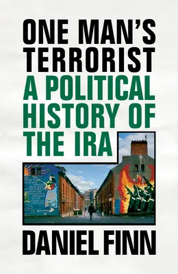 Il terrorista di un uomo: Storia politica dell'IRA - One Man's Terrorist: A Political History of the IRA