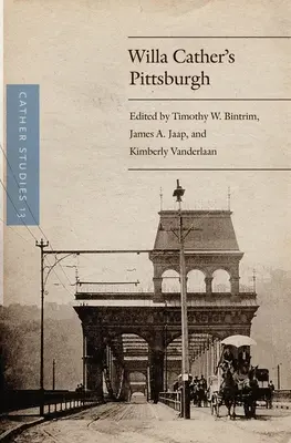 Studi Cather, volume 13: Pittsburgh di Willa Cather - Cather Studies, Volume 13: Willa Cather's Pittsburgh