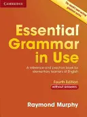 Grammatica essenziale in uso senza risposte: Un libro di riferimento e pratica per studenti elementari di inglese - Essential Grammar in Use Without Answers: A Reference and Practice Book for Elementary Learners of English