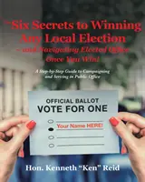 I 6 segreti per vincere le elezioni locali e per gestire le cariche elettive una volta vinte: Guida passo passo alla campagna elettorale e al servizio nella pubblica amministrazione - The 6 Secrets to Winning Any Local Election - and Navigating Elected Office Once You Win!: A Step-by-Step Guide to Campaigning and Serving in Public O