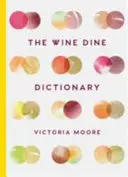 Il dizionario del vino e della tavola: Buon cibo e buon vino: Una serie di suggerimenti dalla A alla Z per mangiare e bere bene - The Wine Dine Dictionary: Good Food and Good Wine: An A-Z of Suggestions for Happy Eating and Drinking
