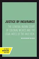 Giustizia per assicurazione: La Corte generale indiana del Messico coloniale e gli aiuti legali del mezzo-reale - Justice by Insurance: The General Indian Court of Colonial Mexico and the Legal Aides of the Half-Real