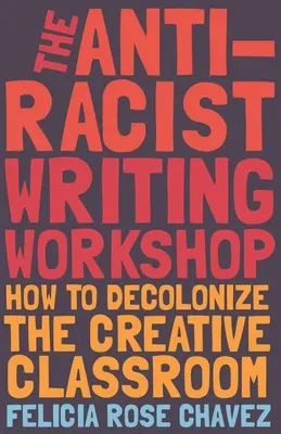 Il laboratorio di scrittura antirazzista: Come decolonizzare la classe creativa - The Anti-Racist Writing Workshop: How to Decolonize the Creative Classroom