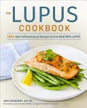 Il libro di cucina del lupus: 125+ ricette antinfiammatorie per vivere bene con il lupus - The Lupus Cookbook: 125+ Anti-Inflammatory Recipes to Live Well with Lupus