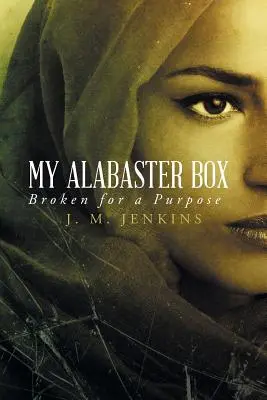 La mia scatola di alabastro: Rotta per uno scopo - My Alabaster Box: Broken for a Purpose