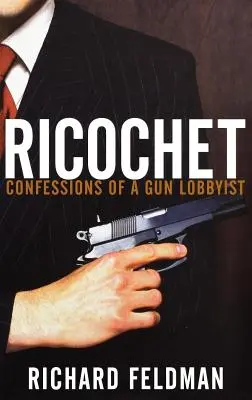 Ricochet: Confessioni di un lobbista delle armi - Ricochet: Confessions of a Gun Lobbyist
