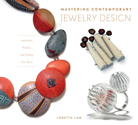 Padroneggiare il design del gioiello contemporaneo: Ispirazione, processo e ricerca della propria voce - Mastering Contemporary Jewelry Design: Inspiration, Process, and Finding Your Voice