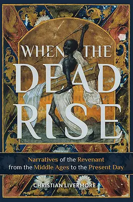 Quando i morti risorgono: narrazioni di vendicatori dal Medioevo ai giorni nostri - When the Dead Rise: Narratives of the Revenant, from the Middle Ages to the Present Day