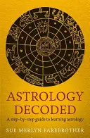 Astrologia decodificata: Guida passo passo all'uso dell'astrologia - Astrology Decoded: A Step-By-Step Guide to Using Astrology