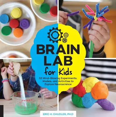 Brain Lab for Kids: 52 esperimenti, modelli e attività strabilianti per esplorare le neuroscienze - Brain Lab for Kids: 52 Mind-Blowing Experiments, Models, and Activities to Explore Neuroscience