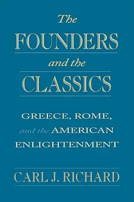 I fondatori e i classici: Grecia, Roma e l'Illuminismo americano - The Founders and the Classics: Greece, Rome, and the American Enlightenment