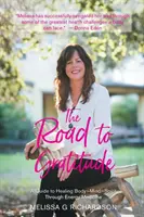 La strada della gratitudine: Guida alla guarigione del corpo, della mente e dello spirito attraverso la medicina energetica - The Road to Gratitude: A Guide to Healing Body Mind Spirit Through Energy Medicine