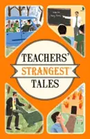 I racconti più strani degli insegnanti - Storie straordinarie ma vere di oltre cinque secoli di insegnamento - Teachers' Strangest Tales - Extraordinary but true tales from over five centuries of teaching
