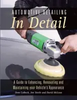 Il dettaglio automobilistico in dettaglio: Una guida per migliorare, rinnovare e mantenere l'aspetto del proprio veicolo - Automotive Detailing in Detail: A Guide to Enhancing, Renovating and Maintaining Your Vehicle's Appearance
