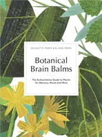 Balsami botanici per il cervello - Piante medicinali per la memoria, l'umore e la mente - Botanical Brain Balms - Medicinal Plants for Memory, Mood and Mind