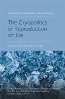 La criopolitica della riproduzione sul ghiaccio: Una nuova era glaciale scandinava - The Cryopolitics of Reproduction on Ice: A New Scandinavian Ice Age