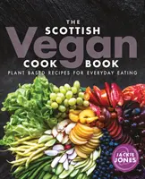 Il libro di cucina vegana scozzese: Ricette a base vegetale per il consumo quotidiano - The Scottish Vegan Cookbook: Plant Based Recipes for Everyday Eating