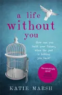 Una vita senza te: Un avvincente ed emozionante romanzo sull'amore e i segreti di famiglia - A Life Without You: A Gripping and Emotional Page-Turner about Love and Family Secrets