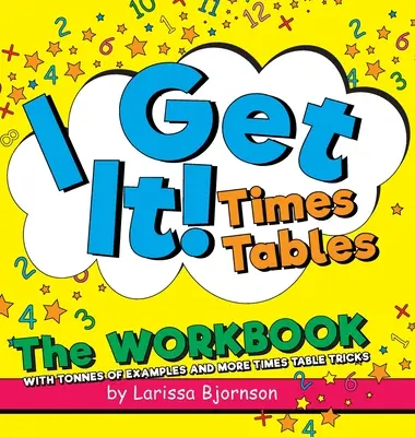 Ho capito! Tabelline: Il libro di lavoro: Con tonnellate di esempi e altri trucchi per le tabelline - I Get It! Times Tables: The Workbook: With Tonnes of Examples And More Times Table Tricks