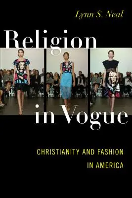 Religione in voga: Cristianesimo e moda in America - Religion in Vogue: Christianity and Fashion in America