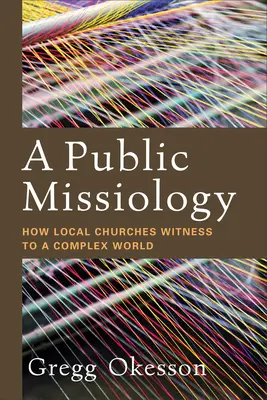Una missiologia pubblica: come le Chiese locali testimoniano in un mondo complesso - A Public Missiology: How Local Churches Witness to a Complex World