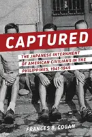 Catturati: L'internamento giapponese dei civili americani nelle Filippine, 1941-1945 - Captured: The Japanese Internment of American Civilians in the Philippines, 1941-1945