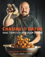 Inseguendo l'alligatore: Isaac Toups e la nuova cucina cajun - Chasing the Gator: Isaac Toups and the New Cajun Cooking