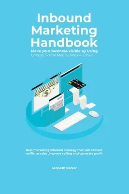 Manuale di Inbound Marketing Rendi visibile la tua attività utilizzando Google, i social media, i blog e le e-mail. La migliore strategia di marketing inbound che convertirà i clienti in - Inbound Marketing Handbook Make your business visible Using Google, Social Media, Blogs & Email. Best marketing inbound strategy that will convert tra