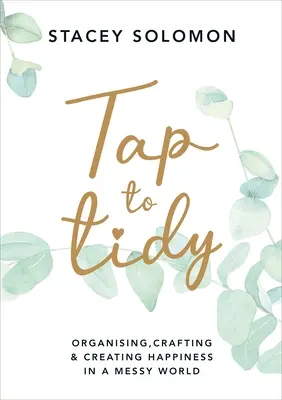 Tap to Tidy - Organizzare, costruire e creare felicità in un mondo disordinato - Tap to Tidy - Organising, Crafting & Creating Happiness in a Messy World