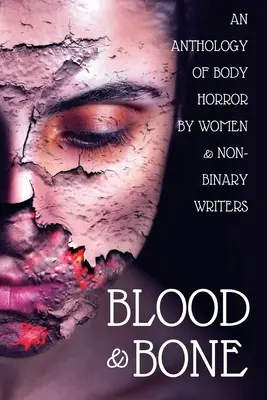 Sangue e ossa: un'antologia di body horror di donne e scrittori non binari - Blood and Bone: An Anthology of Body Horror by Women and Non-Binary Writers