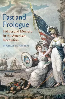 Passato e prologo: Politica e memoria nella rivoluzione americana - Past and Prologue: Politics and Memory in the American Revolution