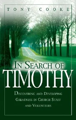 Alla ricerca di Timothy: Scoprire e sviluppare la grandezza nel personale e nei volontari della Chiesa - In Search of Timothy: Discovering and Developing Greatness in Church Staff and Voluteers