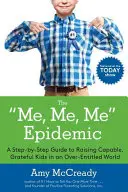 L'epidemia di me, me, me: Una guida passo-passo per crescere bambini capaci e riconoscenti in un mondo troppo pieno di titoli - The Me, Me, Me Epidemic: A Step-By-Step Guide to Raising Capable, Grateful Kids in an Over-Entitled World