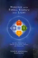 Guarire con forma, energia e luce: I cinque elementi nello sciamanesimo tibetano, nel Tantra e nello Dzogchen - Healing with Form, Energy, and Light: The Five Elements in Tibetan Shamanism, Tantra, and Dzogchen