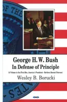 George H W Bush - In difesa dei principi - George H W Bush - In Defense of Principle