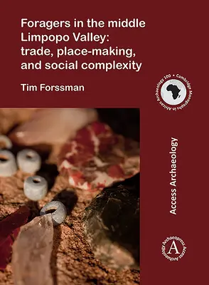 Foraggiatori nella media valle del Limpopo: Commercio, creazione di luoghi e complessità sociale - Foragers in the Middle Limpopo Valley: Trade, Place-Making, and Social Complexity