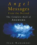 Messaggi degli angeli dall'aldilà - Il libro completo delle risposte - Angel Messages from the Beyond - The Complete Book of Answers