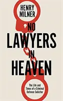 Niente avvocati in paradiso - Una vita in difesa dei crimini gravi - No Lawyers in Heaven - A Life Defending Serious Crime