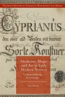 Medicina, magia e arte nella prima Norvegia moderna: Concettualizzare la conoscenza - Medicine, Magic and Art in Early Modern Norway: Conceptualizing Knowledge