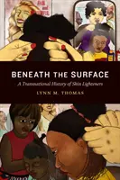 Sotto la superficie: Una storia transnazionale degli schiarenti per la pelle - Beneath the Surface: A Transnational History of Skin Lighteners
