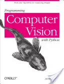 Programmare la visione artificiale con Python: Strumenti e algoritmi per l'analisi delle immagini - Programming Computer Vision with Python: Tools and Algorithms for Analyzing Images