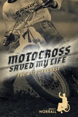 Il motocross mi ha salvato la vita: Dalle sue tenebre - Motocross Saved My Life: From Its Darkness