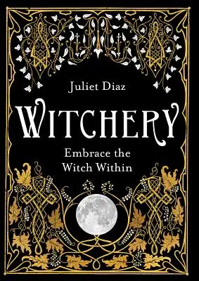 Stregoneria: Abbracciare la strega che è in noi - Witchery: Embrace the Witch Within