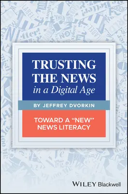 Fidarsi delle notizie nell'era digitale: verso una nuova alfabetizzazione delle notizie - Trusting the News in a Digital Age: Toward a New News Literacy