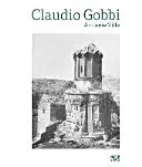 Claudio Gobbi: Armnie Ville: Un saggio visivo sull'architettura armena - Claudio Gobbi: Armnie Ville: A Visual Essay on Armenian Architecture