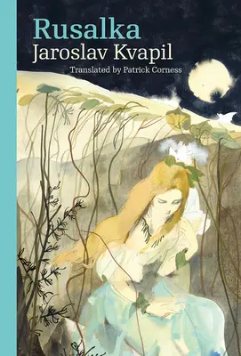 Rusalka: Una fiaba lirica in tre atti - Rusalka: A Lyrical Fairy-Tale in Three Acts