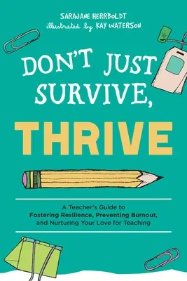 Non solo sopravvivere, ma anche prosperare: Guida dell'insegnante per favorire la resilienza, prevenire il burnout e coltivare l'amore per l'insegnamento - Don't Just Survive, Thrive: A Teacher's Guide to Fostering Resilience, Preventing Burnout, and Nurturing Your Love for Teaching